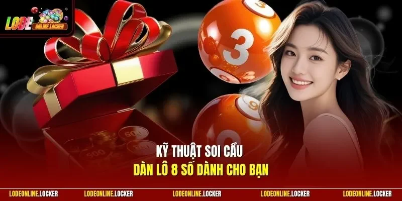  Kỹ thuật soi cầu dàn lô 8 số dành cho bạn